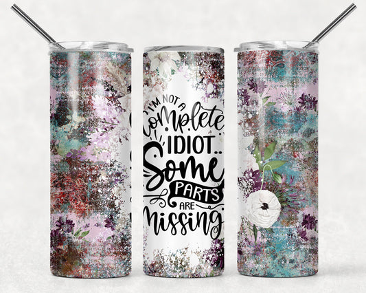 Sarcastic - Not a complete idiot, funny tumbler for friend or coworker, gag gift