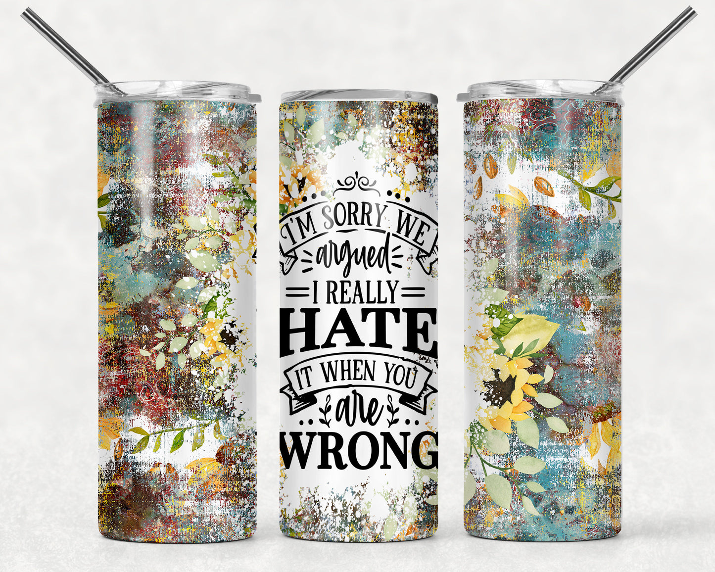 Sorry we argued I really hate it when you are wrong! Sarcastic tumbler, funny gift tumbler!